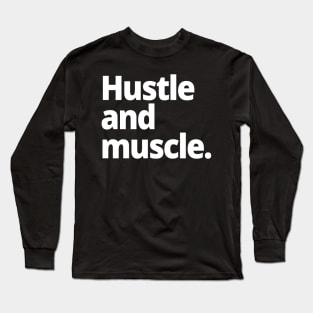 Hustle and muscle. Long Sleeve T-Shirt